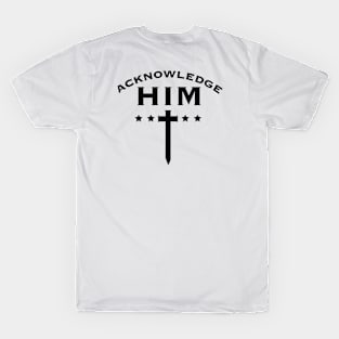 Acknowledge Him Tee (front and back) T-Shirt